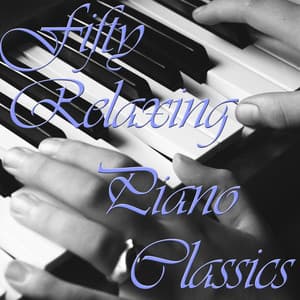 Fifty Relaxing Piano Classics - Piano Music Experts