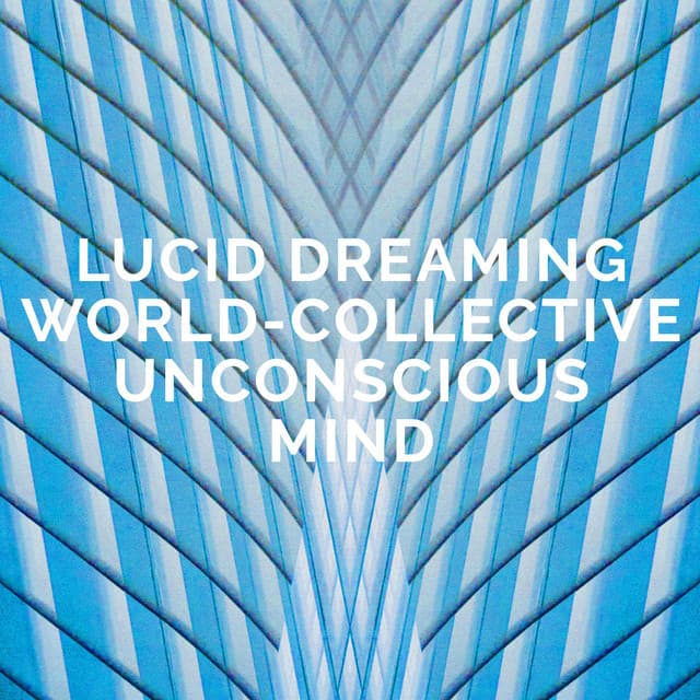 Lucid Dreaming World-Collective Unconscious Mind