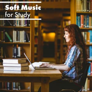 Soft Music for Study – Focus, Deep Concentration, Ambient Music - Study Music Universe