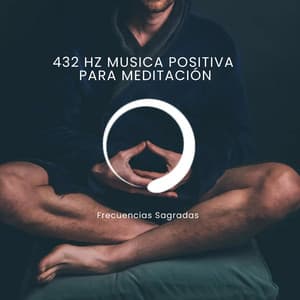 432 Hz Musica positiva para meditación - Frecuencias Sagradas