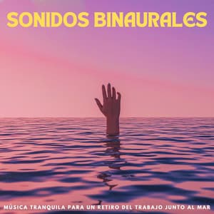 Sonidos Binaurales: Música Tranquila Para Un Retiro Del Trabajo Junto Al Mar - Explorador binaural