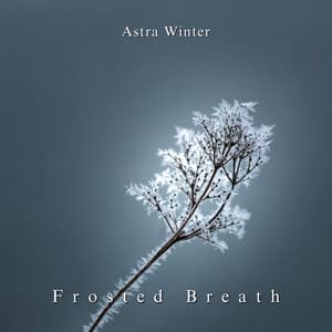 Frosted Breath: Winter’s Quiet Pulse - Astra Winter