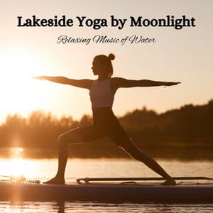 Lakeside Yoga by Moonlight: Relaxing Music of Water - Calm Water Sounds