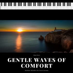 Gentle Waves of Comfort: Bedtime Melodies for Sweet Dreams - Piano Waves