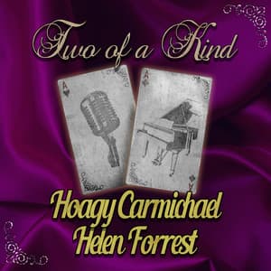 Two of a Kind: Hoagy Carmichael & Helen Forrest - Hoagy Carmichael