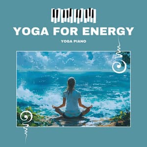 Yoga for Energy - Increase Vitality - Yoga Piano