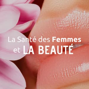 La Santé des Femmes et la Beauté - Musique Ambiance Détente