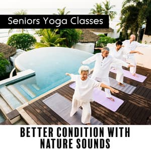 Seniors Yoga Classes: Better Condition with Nature Sounds - Natural Zen Meditation White Noise