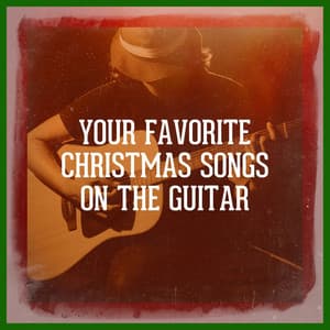 Your Favorite Christmas Songs on the Guitar - Guitar Chill Out