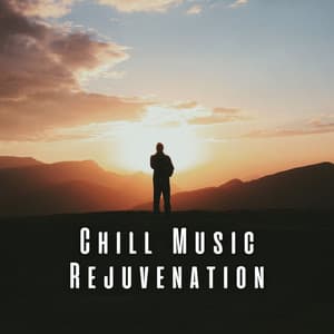 Chill Music Rejuvenation - Ultimate New Age