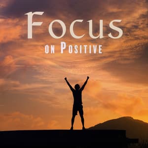Focus on Positive: Dispel Distraction from Your Life - Zen Master