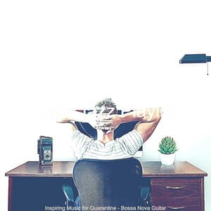 Inspiring Music for Quarantine - Bossa Nova Guitar - Latin Jazz Playlist