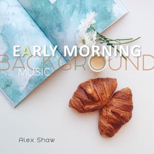 Early Morning Background Music - Alex Shaw