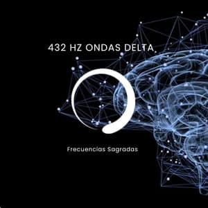 432 Hz Ondas Delta - Frecuencias Sagradas
