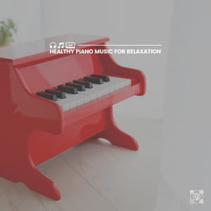 Healthy Piano Music for Relaxation - Piano Music