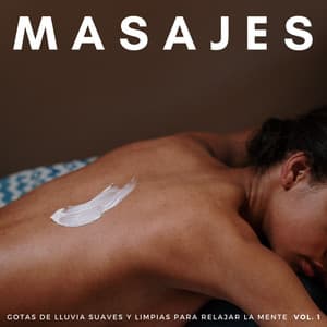 Masajes: Gotas De Lluvia Suaves Y Limpias Para Relajar La Mente Vol. 1 - Colección de Sonidos de Lluvia Naturales