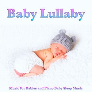 Baby Lullaby Music For Babies and Piano Baby Sleep Music - Baby Sleep Music