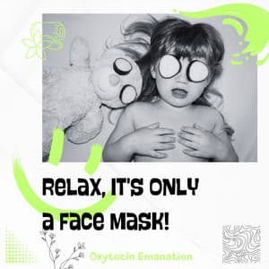 Relax, It's Only a Face Mask! - Oxytocin Emanation