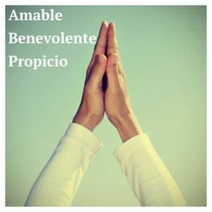 Amable, Benevolente, Propicio: Música de Relajación Amistosa y Auspiciosa - Pensamento Positivo