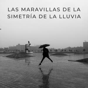 Las Maravillas De La Simetría De La Lluvia - Sonidos de lluvia y naturaleza