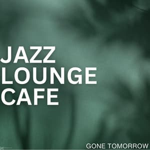 Gone Tomorrow - Jazz Lounge Cafe