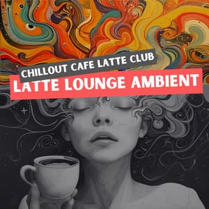 Latte Lounge Ambient: Smooth Chill for Coffee Moments - Chillout Cafe Latte Club