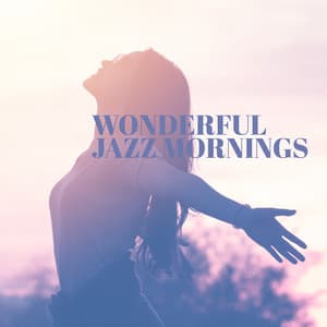 Wonderful Jazz Mornings: Good Mood, Winter Wake Up, Smooth Awakening - Jazzy Background Artists