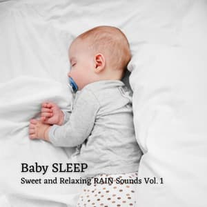 Baby Sleep: Sweet and Relaxing Rain Sounds Vol. 1 - Sleeping Music