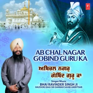 Ab Chal Nagar Gobind Guru Ka - Bhai Ravinder Singh Ji