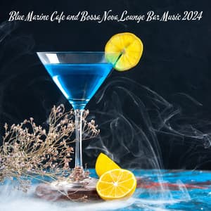 Blue Marine Cafe and Bossa Nova Lounge Bar Music 2024: Relaxing Summer Jazz - Jazz Music Zone