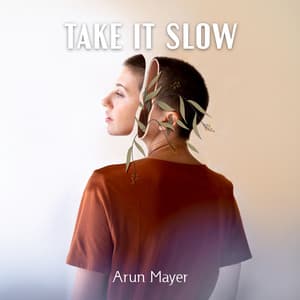 Take It Slow: Soothing Music for Deep Relaxation, Anxiety Cure for Your Mind - Arun Mayer
