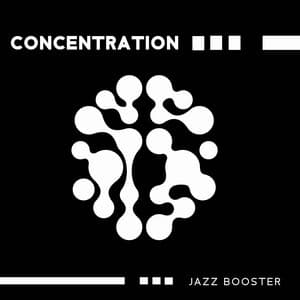 Concentration Jazz Booster - Mind Energy, Calm Therapy, Inner Peace - Jazz Concentration Academy