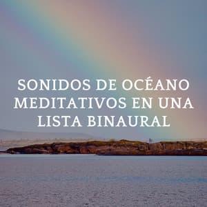 Sonidos De Océano Meditativos En Una Lista Binaural - Astro laboratorio binaural