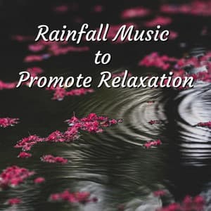 Rainfall Music to Promote Relaxation - Relaxing Music