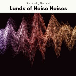 2022 Lands of Noise Noises - Astral Noise
