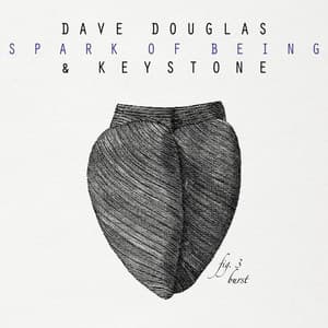 Spark of Being: Burst - Dave Douglas