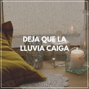 Deja Que La Lluvia Caiga - Sonidos De Lluvia