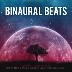 Binaural Beats: Soothing Sounds for Deep Sleep and Relaxation - Binaural Beats