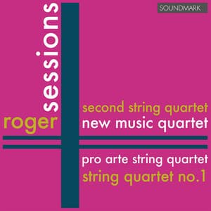Roger Sessions: String Quartet No. 1 in E Minor & Second String Quartet - New Music Quartet