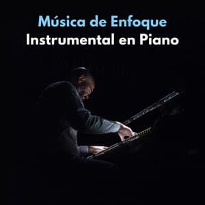 Música De Enfoque Instrumental En Piano - Relajante piano hombre