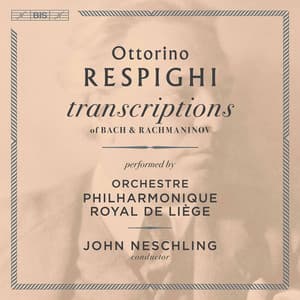 Respighi: Transcriptions of Bach & Rachmaninoff - Ottorino Respighi