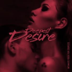 Deepest Desire: Intimate Yoga for Couples - Erotic Music Oasis
