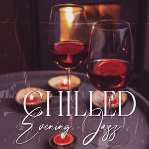 Chilled Evening Jazz: Music for After Work Relaxation with Glass of Wine - Amazing Chill Out Jazz Paradise