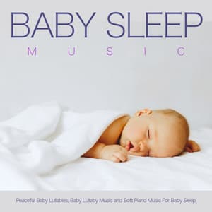 Baby Sleep Music: Peaceful Baby Lullabies, Baby Lullaby Music and Soft Piano Music For Baby Sleep - Baby Music Experience