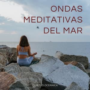 Ondas Meditativas Del Mar: Quietud Oceánica - Sonidos de la Naturaleza Relax