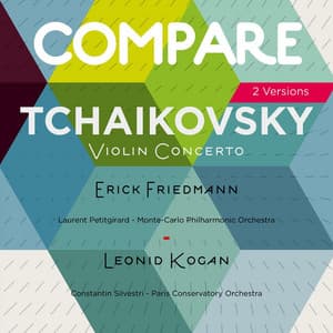 Tchaikovsky: Violin Concerto, Op. 35, Erick Friedmann vs. Leonid Kogan - Pyotr Ilyich Tchaikovsky