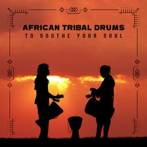 African Tribal Drums to Soothe Your Soul - African Sound Therapy Masters