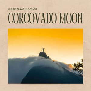 Corcovado Moon: Bossa Nova Guitar - Bossa Nova Nouveau