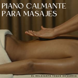 Piano Calmante Para Masajes: El Relajante Toque De Lluvia - Adoración Música Piano