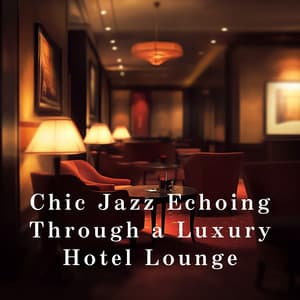 Chic Jazz Echoing Through a Luxury Hotel Lounge - Eximo Blue